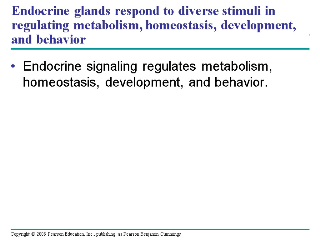Endocrine signaling regulates metabolism, homeostasis, development, and behavior. Endocrine glands respond to diverse stimuli